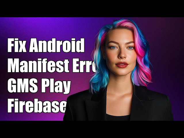 Fixing Android Manifest Merger Failed Error with GMS Play Services & Firebase