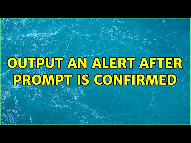 Output an alert after prompt is confirmed