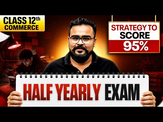 Class 12 Commerce Half-Yearly Exam 🔥 | 95%+ Score Strategy | Complete Study Plan