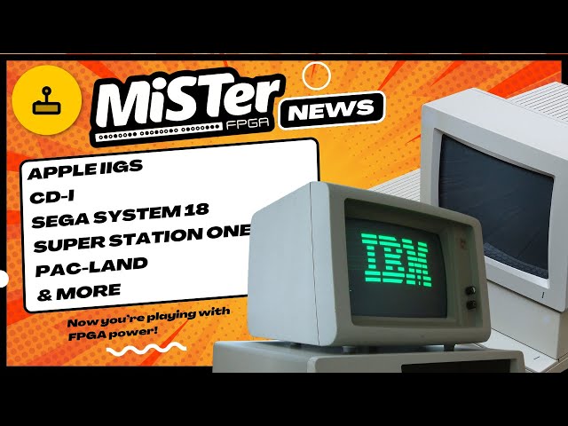 What's Going on with the MiSTer FPGA Project - Apple IIgs, CD-i FMV, New Arcade Cores, & More