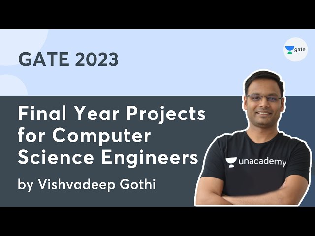 Final Year Projects for Computer Science Engineers | Unacademy Computer Science | Vishvadeep Gothi