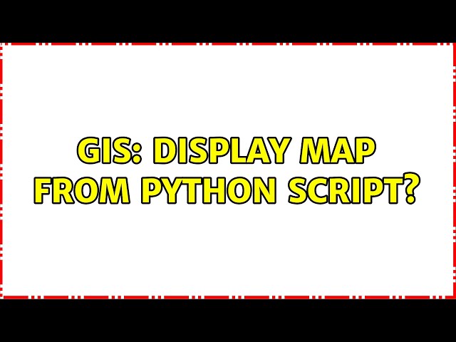 GIS: Display map from python script?