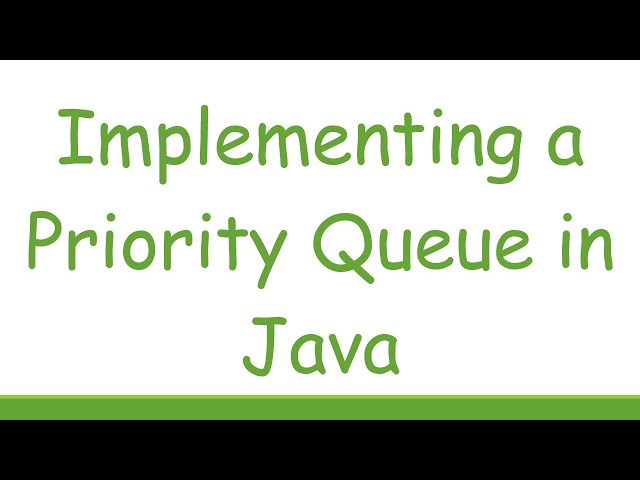 Implementing a Priority Queue in Java