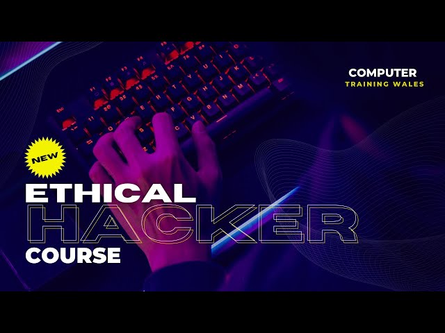 Master Ethical Hacking with Computer Training Wales | Comprehensive Cybersecurity Course