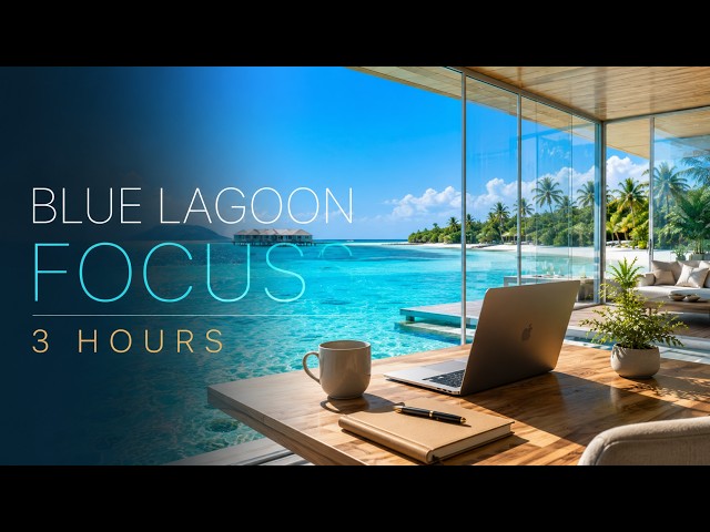 Blue Lagoon Focus | 3 Hours Deep Focus Music for Coding, Study & Productivity