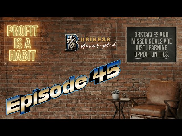 Business Unscripted - Episode 45