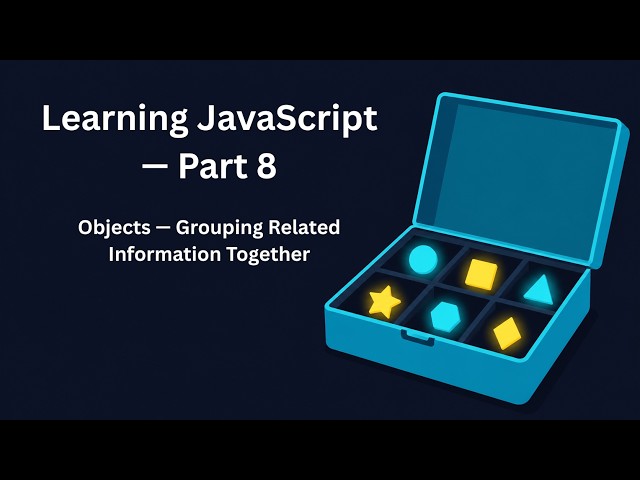 Learning JavaScript, Part 8: Objects — Grouping Related Information Together