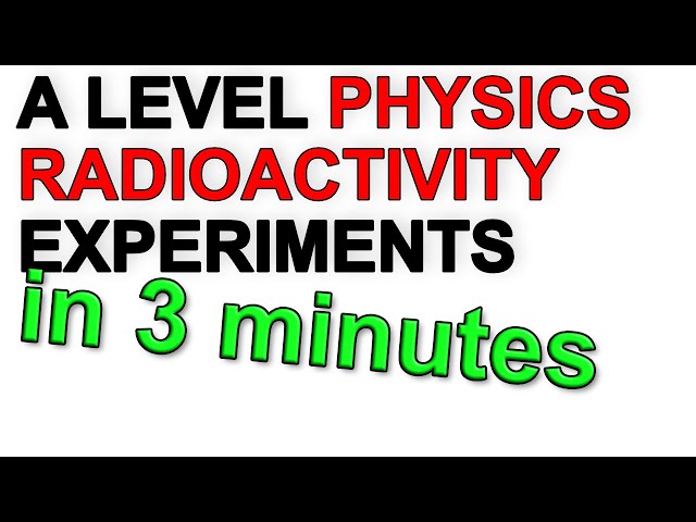 A Level Physics Revision: Radioactivity Experiments in 3 minutes