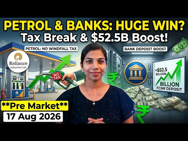 Petrol - No Windfall Tax, FCNR Deposit :- $ 52.5 Billion, Pre Market Report & 17 Aug 2026