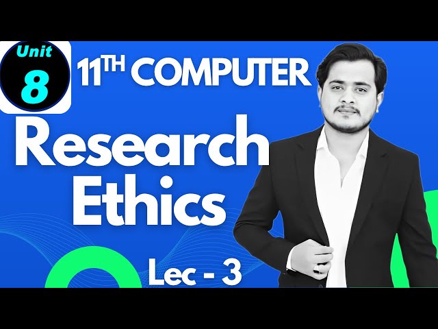 Research Ethics | 11th Computer - Chapter 8 - Lec 3