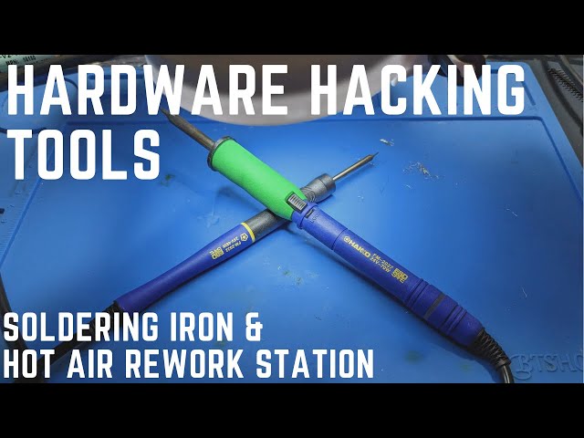 Hardware Hacking Tools: Soldering Iron and Hot Air Rework Station