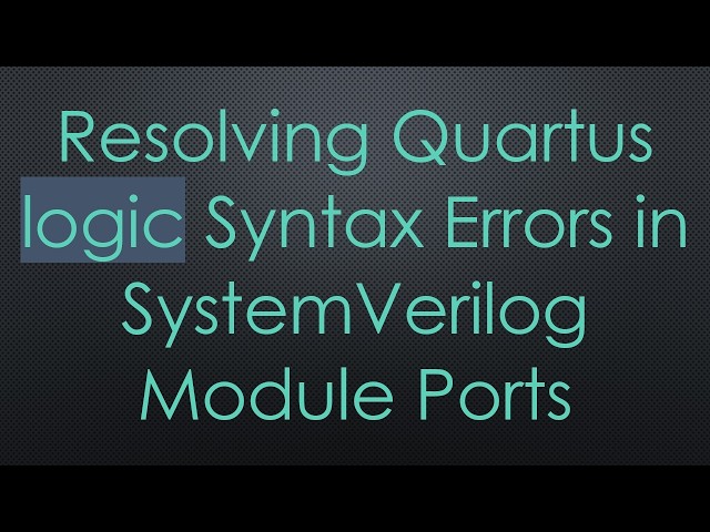 Resolving Quartus logic Syntax Errors in SystemVerilog Module Ports