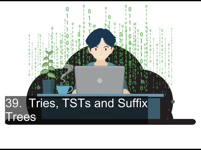 39.  Tries, TSTs and Suffix Trees