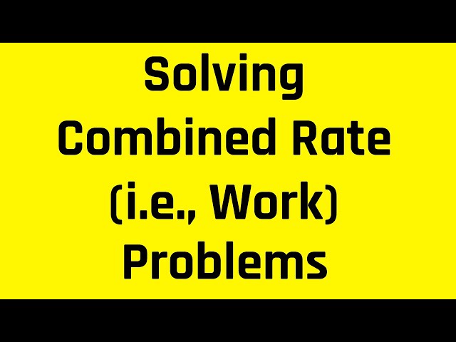 Solving Combined Rate (i.e., Work) Problems: What You Need to Know for the ASVAB, SAT, GRE, and GMAT