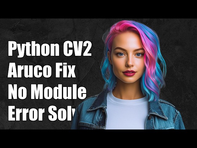 Python opencv Aruco "No module named 'cv2.aruco'"