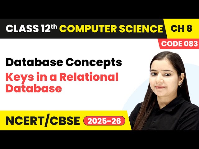 Keys in a Relational Database - Database Concepts | Chapter 8 | Class 12 | CS (Code 083) | CBSE 2025