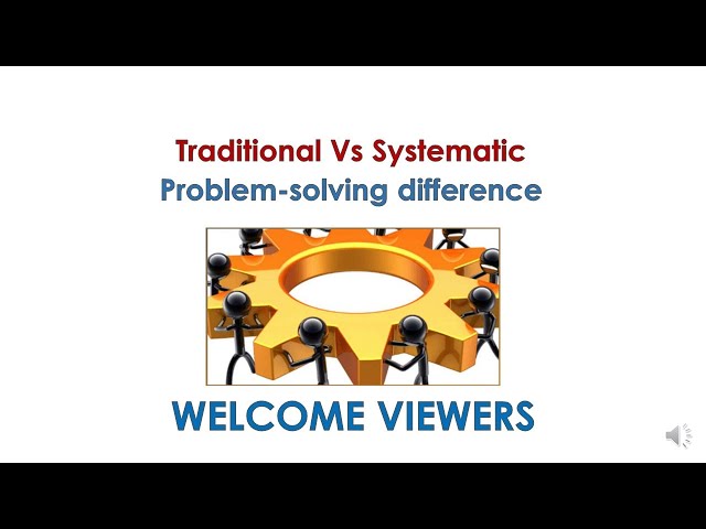 English - Traditional Vs Systematic Problem Solving difference