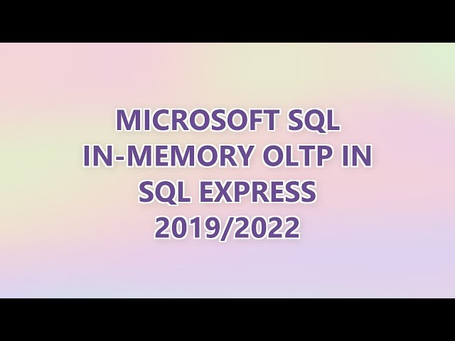 Microsoft SQL In-Memory OLTP in SQL Express 2019/2022