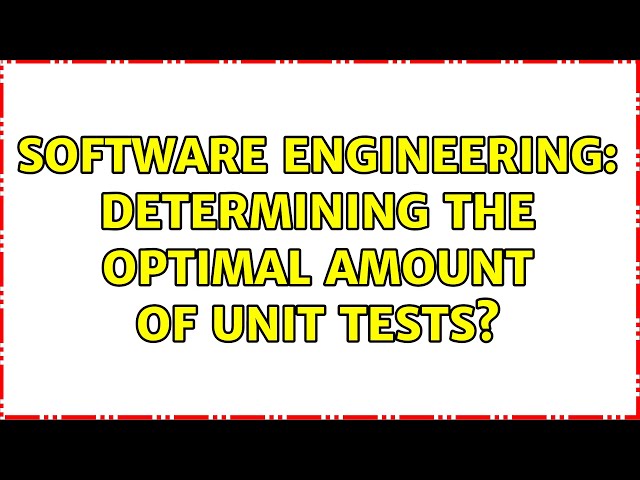 Software Engineering: Determining the optimal amount of unit tests? (3 Solutions!!)