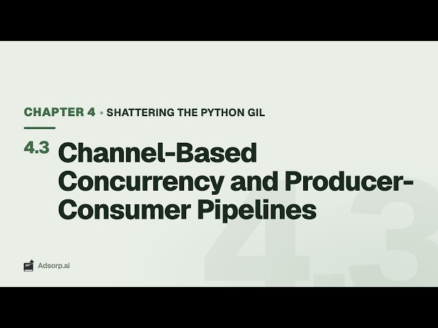 4.3 Channel-Based Concurrency and Producer-Consumer Pipelines | Shattering the Python GIL