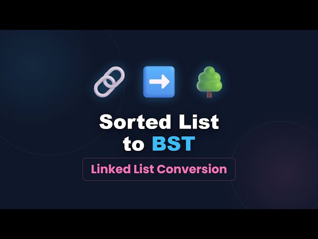 Convert Sorted Linked List to Balanced BST | Coding Interview Problem