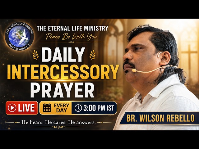 Br Wilson Rebello || Intercessory Prayers || 03:00PM || 04/09/2026 || The Eternal Life Ministry