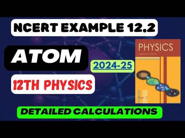 Example 12.2 | Atom | Detailed Calculations | Class 12 Physics | #boardexam #classxiiphysics