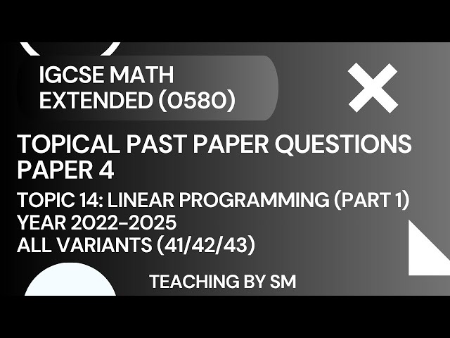 IGCSE MATH | CHAPTER 15 LINEAR PROGRAMMING | PART 2 | TOPICAL PAST PAPER QUESTIONS PAPER 4 2025
