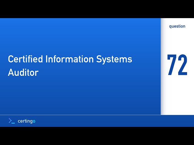 Certingo | Certified Information Systems Auditor (CISA) — Question 72