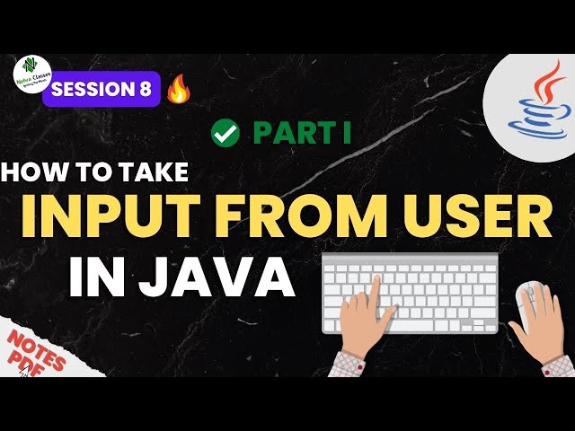 Session - 8 | How To Take Input From The User in JAVA? | Beginner To Professional | Java Training
