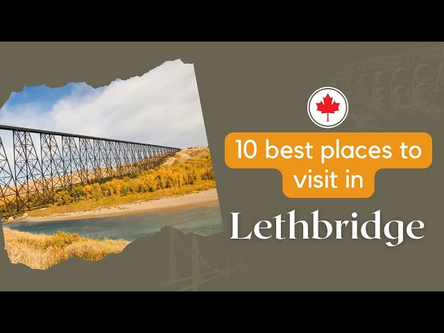 "The Heart of Southern Alberta: A Tour of Lethbridge"
