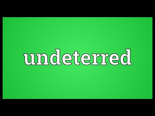 Undeterred Meaning