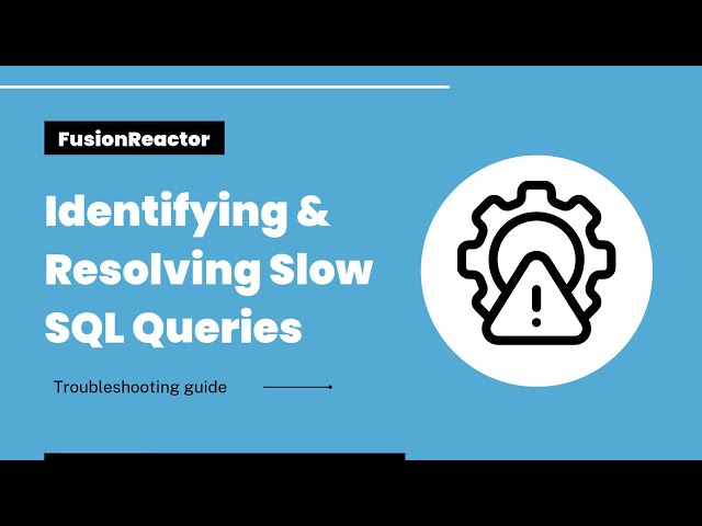 Troubleshooting Slow SQL Queries with FusionReactor