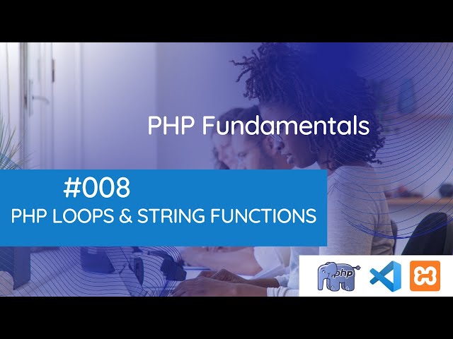 PHP Fundamentals: Number and String Functions, PHP Loops, and CodeBrief #008