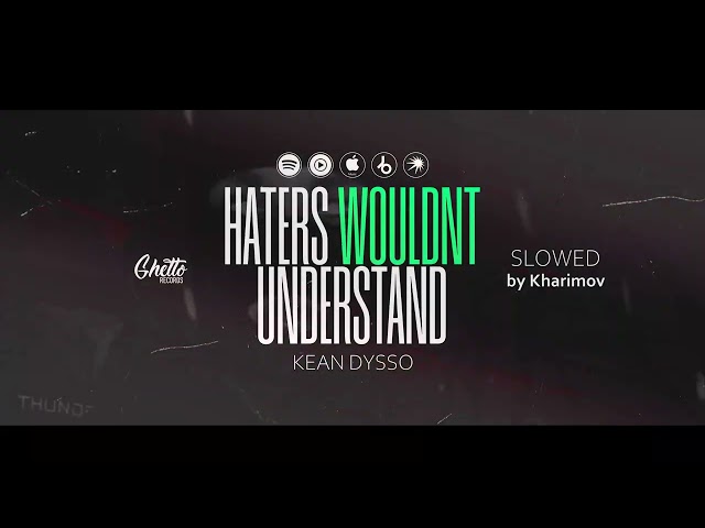 KEAN DYSSO - Haters Wouldnt Understand (Slowed by Kharimov)
