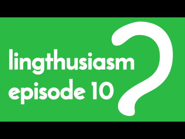 10: Learning languages linguistically (tips, techniques, methods, motivation, research)