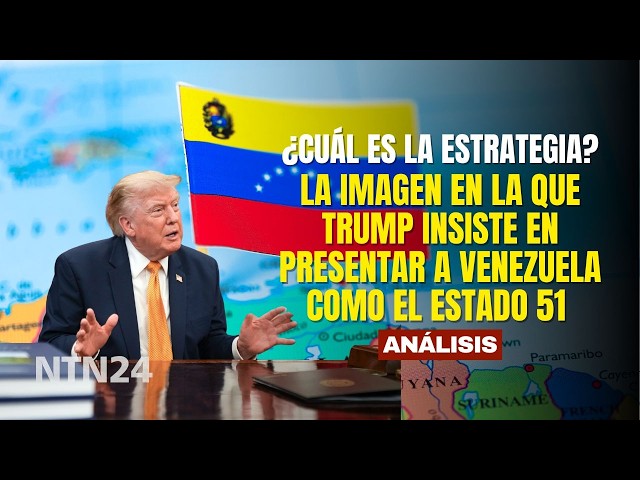 The image in which Trump insists on presenting Venezuela as the 51st state: What is the strategy?