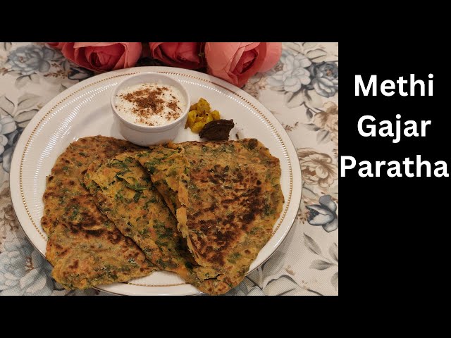 Methi Gajar Ka Paratha | Healthy Breakfast | Winter Special Besan, Methi & Gajar Paratha Recipe