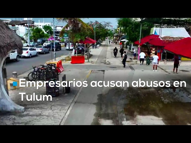 Crisis en el turismo de Tulum: acusan al gobierno local de extorsiones y abuso de poder