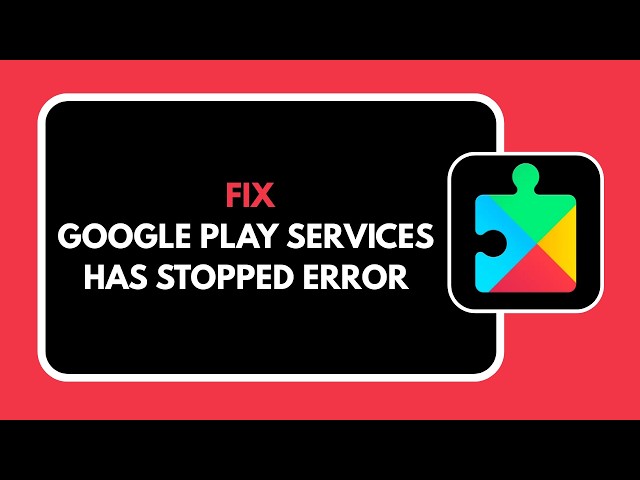 HOW TO FIX GOOGLE PLAY SERVICES HAS STOPPED ERROR