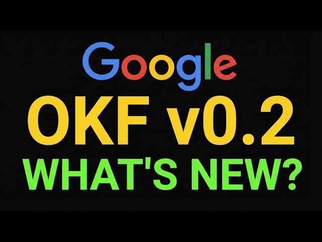 Google OKF v0.2: Adding Trust & Freshness to AI Knowledge