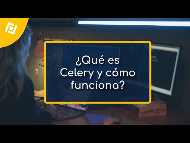 ¿Qué es Celery y cómo funciona?