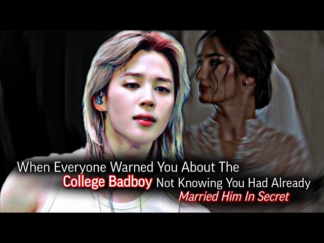 When Everyone Warned You About The College Badboy Not Knowing You Had Already Married Him | Jimin ff