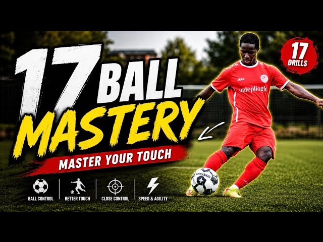 17 BALL MASTERY DRILLS ⚡ Improve Your Ball Control FAST!