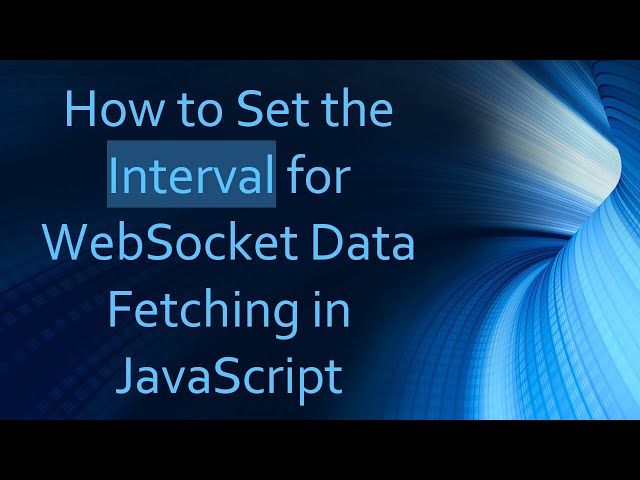 How to Set the Interval for WebSocket Data Fetching in JavaScript
