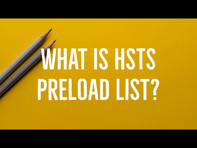 WHAT IS HSTS PRELOAD LIST?