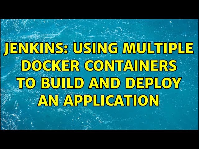 Jenkins: Using multiple docker containers to build and deploy an application