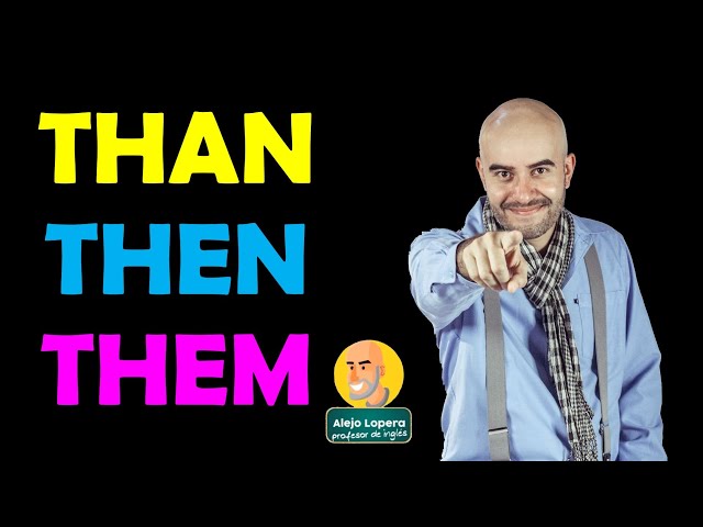 THAN / THEN / THEM When to use them correctly in ENGLISH?