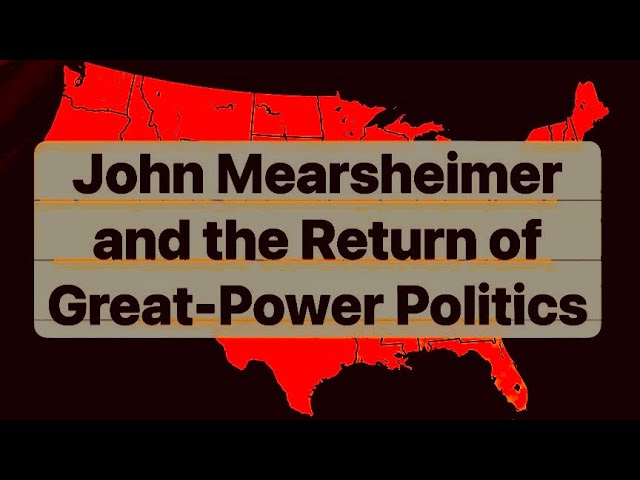 John Mearsheimer and the Return of Great-Power Politics