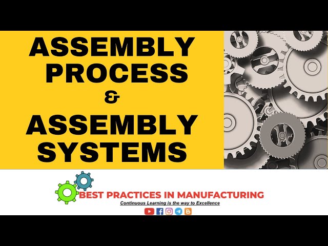 ASSEMBLY PROCESS | ASSEMBLY SYSTEMS | ASSEMBLY LINE | BEST BUSINESS PRACTICES